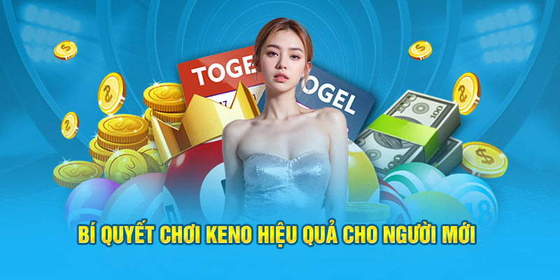 Bí quyết chơi Keno hiệu quả cho người mới