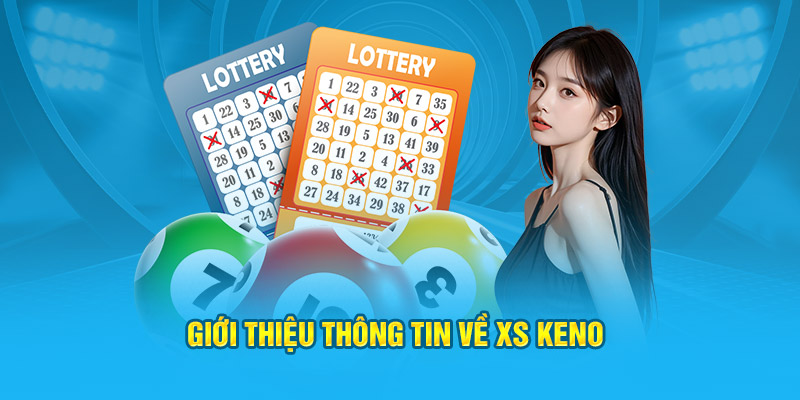 Giới thiệu thông tin về XS Keno