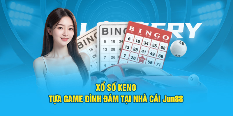 Xổ Số Keno - Tựa Game Đình Đám Tại Nhà Cái Jun88